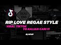 YANG KALIAN CARI || RIP LOVE REGGAE STYLE - Dj UCUP || KANE || YANG LAGI VIRAL DI TIK TOK