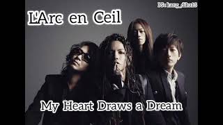 L'Arc en Ceil - My Heart Draws a Dream (Lyrics)