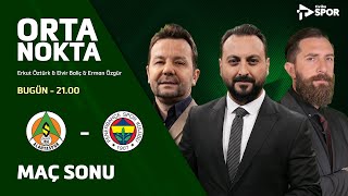 Alanyaspor 1-3 Fenerbahçe | Orta Nokta - Erkut Öztürk & Elvir Baliç & Erman Özgür