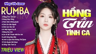 HỒNG TRẦN TÌNH CA ,TRANG GIẤY TRẮNG - LK Nhạc Trẻ Rumba 8x 9x Hót TikTok - ALBUM RUMBA XUẤT SẮC NHẤT