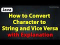 Java Program to Convert Character to String and Vice Versa with Explanation