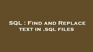 SQL : Find and Replace text in .sql files