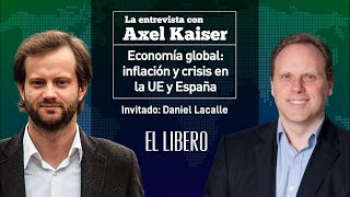 Axel Kaiser y Daniel Lacalle - Economía global  inflación y crisis en la Unión Europea y España
