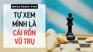 RADIO #143: Tại sao bạn xem mình là cái rốn của vũ trụ? Thay câu hỏi, đổi câu trả lời | Nhi Le