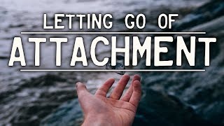 LETTING GO of ATTACHMENT