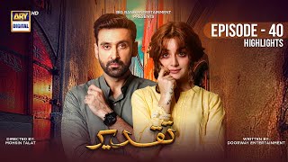 Taqdeer Episode 40 | Highlights | Sami Khan | Alizeh Shah | ARY Digital Drama