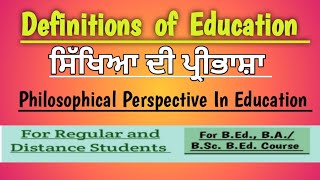 Definitions of Education  // ਸਿੱਖਿਆ ਦੀ ਪ੍ਰੀਭਾਸ਼ਾ // Philosophical Perspective In Education