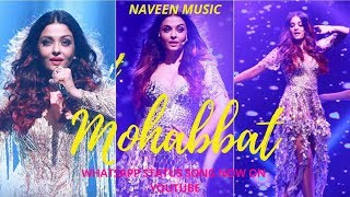 Mohabbat - Aishwarya rai bachchan - Fanney khan - whatsapp status video #01 Song By Naveen Music