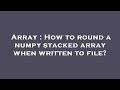 Array : How to round a numpy stacked array when written to file?