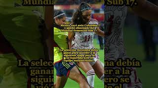 MUNDIAL FEMENIL SUB 17 DE FUTBOL 2022 - MÉXICO ES ELIMINADO POR COLOMBIA