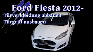 Ford Fiesta MK7 2012-  Türverkleidung abnehmen und Türgriff ausbauen - Tutorial