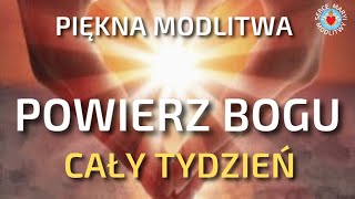 MODLITWA POWIERZ BOGU CAŁY TYDZIEŃ ❤️🙏❤️ MODLITWA DO BOGA. NIECH BÓG WAS PROWADZI