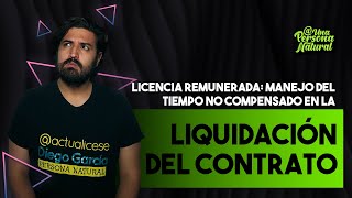 Licencia remunerada: manejo del tiempo no compensado en la liquidación del contrato