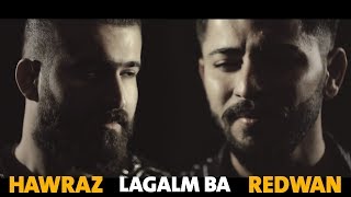 Redwan ft. Hawraz - Lagalm Ba