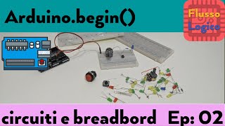 Arduino.begin() episodio 02: primi collegamenti sulla breadboard