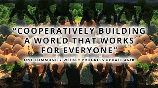 Cooperatively Building a World that Works for Everyone - One Community Weekly Progress Update #610