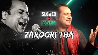 Zaroori Tha - Lofi (Slowed + Reverb) | Rahat Fateh Ali Khan | VibeeLyrics