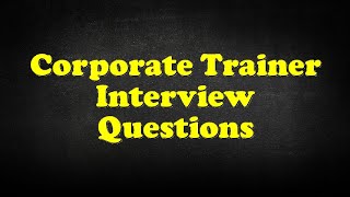 Corporate Trainer Interview Questions