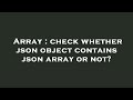 Array : check whether json object contains json array or not?