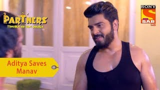 Your Favorite Character | Aditya Saves Manav From The Gang | Partners Trouble Ho Gayi Double