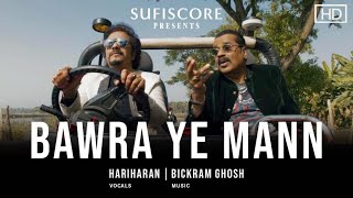 Bawra Ye Mann(Official Music Video)|Hariharan & Bickram Ghosh |Sufiscore |Latest Romantic Song 2021