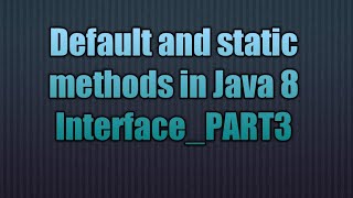 Default and static methods in Java 8_PART3
