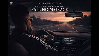 Muskeedd ZM Caution Juggz _Fall From Grace(official audio)prod.MrRockyBeats