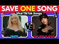 SAVE ONE SONG - Most Popular TikTok Viral Songs | Music Quiz