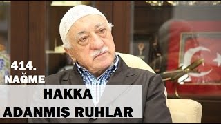 Nağme - 414 - | Hakk'a Adanmış Ruhlar | M. Fethullah Gülen | (2014/09/04)