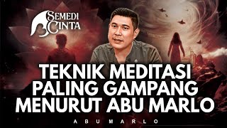 TEKNIK MEDITASI PALING GAMPANG MENURUT ABU MARLO