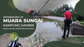 Memancing di terusan muara sungai Kampung Sambir