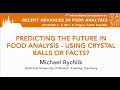 PREDICTING THE FUTURE IN FOOD ANALYSIS - USING CRYSTAL BALLS OR FACTS?