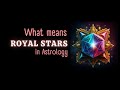 What Means Royal Stars in Astrology? Aldebaran, Regulus, Antares, Fomalhaut