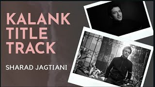 Kalank Title Track | Cover | Sharad Jagtiani | Arijit Singh | Varun Dhawan | Alia Bhatt