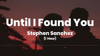 Until I Found You - Stephen Sanchez (1 Hour Music Lyrics)