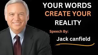 Your words create your reality_Jack canfield motivational speech