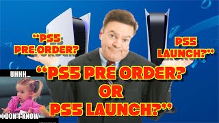 “ARE YOU GETTING A PS5 PRE ORDER? OR A PS5 AT LAUNCH?”