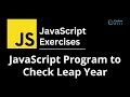 04. JavaScript Program to Check Leap Year | JavaScript Exercises
