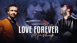 Love Forever Mashup | Arijit Singh x Atif Aslam | Naresh Parmar | Bollywood | Love Mashup 2023