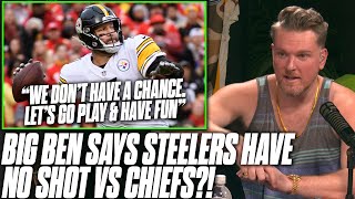 Ben Roethlisberger Says Steelers Have "No Chance" Against Chiefs | Pat McAfee Reacts