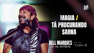 Bell Marques - Magia / Tá Procurando Sarna