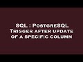 SQL : PostgreSQL Trigger after update of a specific column