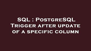 SQL : PostgreSQL Trigger after update of a specific column