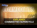What is a commodities supercycle? Will it get more dramatic?