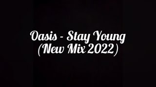 OASIS - STAY YOUNG (NEW MIX 2022)
