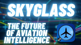 SkyGlass Overview - The Future of Aviation Intelligence and Flight Tracking