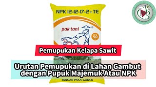 Urutan Pemupukan di Lahan Gambut dengan Pupuk Majemuk Atau NPK