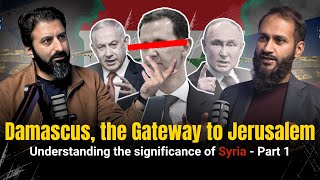 Damascus, the Gateway to Jerusalem: Understanding the significance of Syria (Part 1)