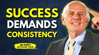 SUCCESS DEMANDS CONSISTENCY - Jim Rohn Motivation