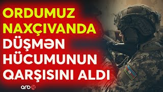 SON DƏQİQƏ! Ermənistan Naxçıvan tərəfdən hücuma keçdi: Ordumuz cavab tədbirləri gördü - DETALLAR